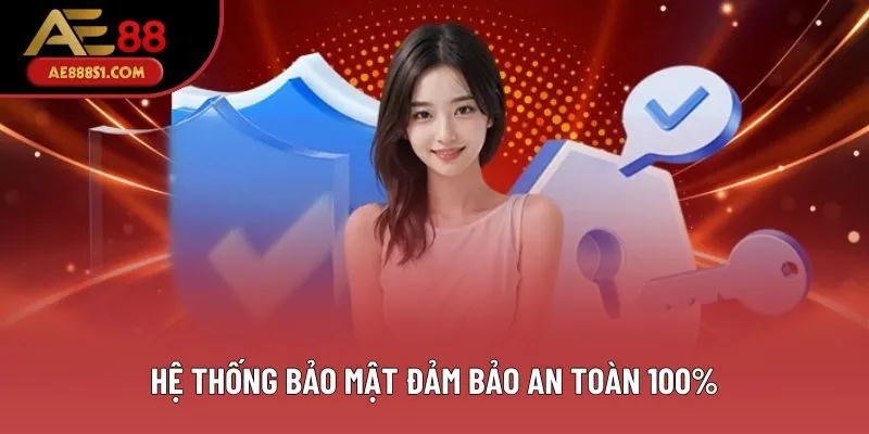 Hệ thống bảo mật đảm bảo an toàn 100%