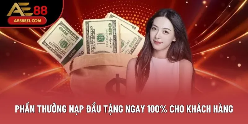 Phần thưởng nạp đầu tặng ngay 100% cho khách hàng