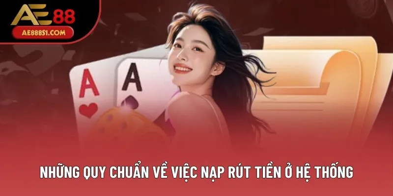 Những quy chuẩn về việc nạp rút tiền ở hệ thống