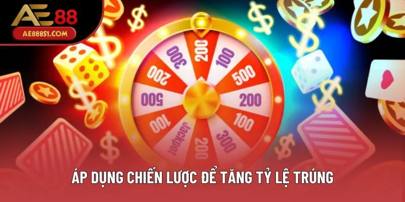 Áp dụng chiến lược để tăng tỷ lệ trúng